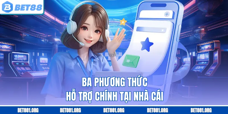 Ba phương thức hỗ trợ chính tại nhà cái