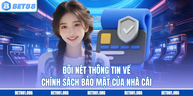 Đôi nét thông tin về chính sách bảo mật của nhà cái