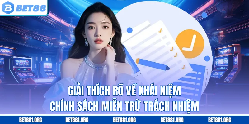 Giải thích rõ về khái niệm chính sách miễn trừ trách nhiệm