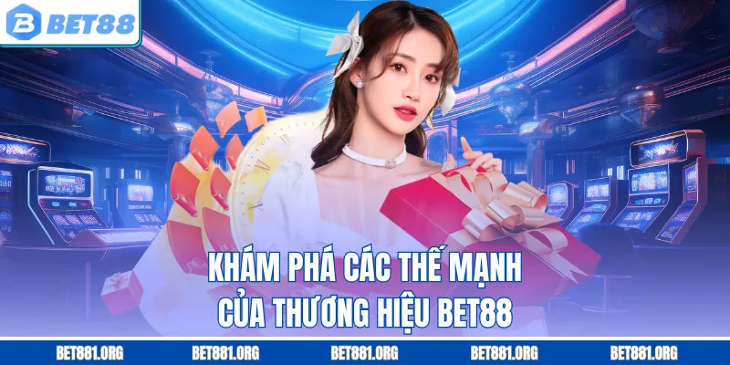 Khám phá các thế mạnh của thương hiệu Bet88