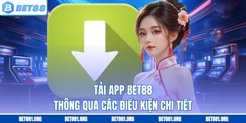 Tải app Bet88 thông qua các điều kiện chi tiết