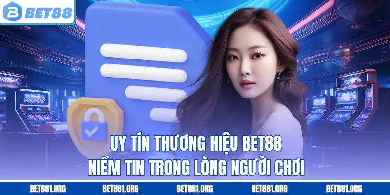 Uy Tín Thương Hiệu BET88 - Niềm Tin Trong Lòng Người Chơi